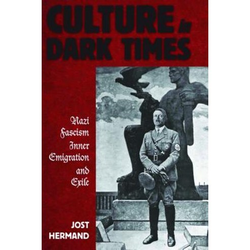 Culture in Dark Times: Nazi Fascism Inner Emigration and Exile Paperback, Berghahn Books