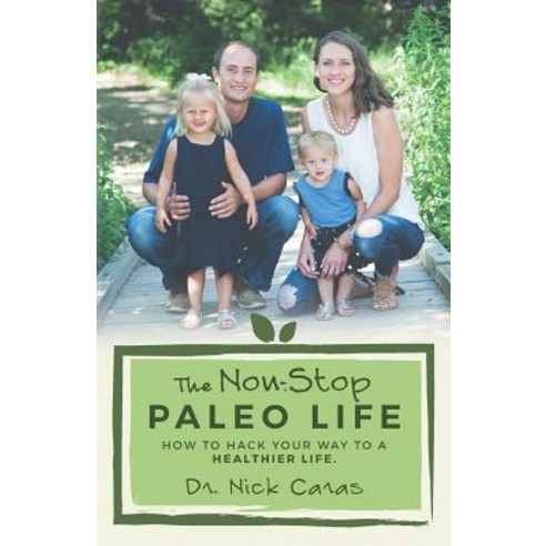 The Non-Stop Paleo Life: How to Hack Your Way to a Healthier Life Paperback, Createspace Independent Publishing Platform