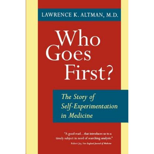 Who Goes First? the Story of Self-Experimentation Paperback, University of California Press