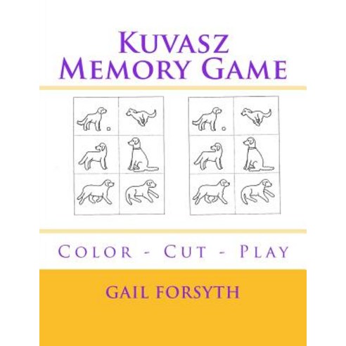 Kuvasz Memory Game: Color - Cut - Play Paperback, Createspace Independent Publishing Platform