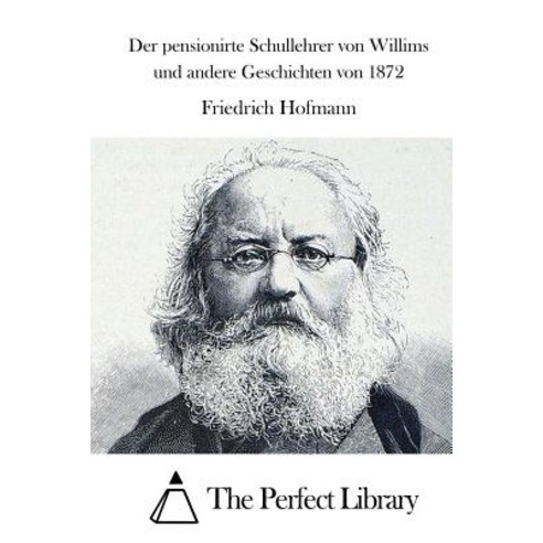 Der Pensionirte Schullehrer Von Willims Und Andere Geschichten Von 1872 Paperback, Createspace Independent Publishing Platform