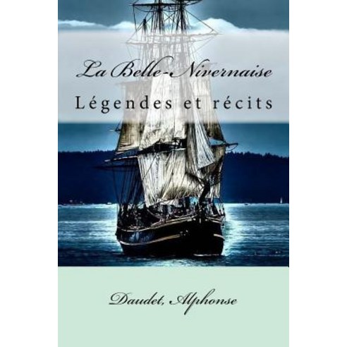 La Belle-Nivernaise: Legendes Et Recits Paperback, Createspace Independent Publishing Platform