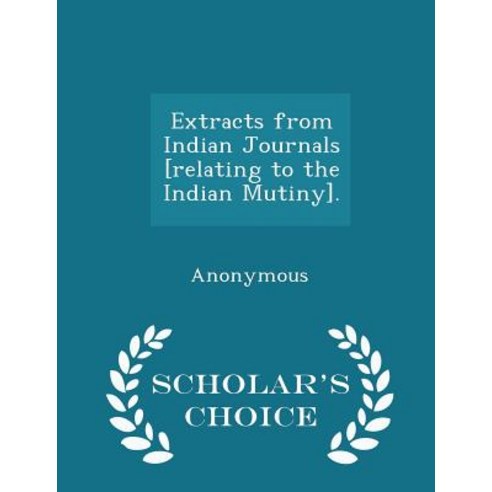 Extracts from Indian Journals [Relating to the Indian Mutiny]. - Scholar''s Choice Edition Paperback