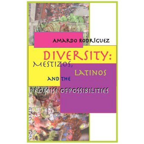 Diversity: Mestizos Latinos and the Promise of Possibilities Paperback, Floricanto Press