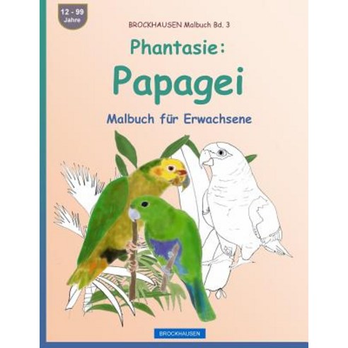Brockhausen Malbuch Bd. 3 - Phantasie: Papagei: Malbuch Fur Erwachsene Paperback, Createspace Independent Publishing Platform