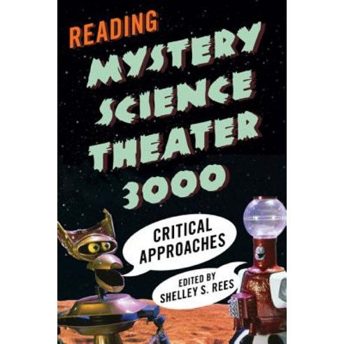 Reading Mystery Science Theater 3000: Critical Approaches Hardcover, Scarecrow Press