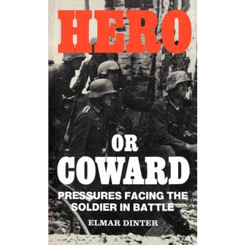 Hero or Coward: Pressures Facing the Soldier in Battle Hardcover, Frank Cass Publishers