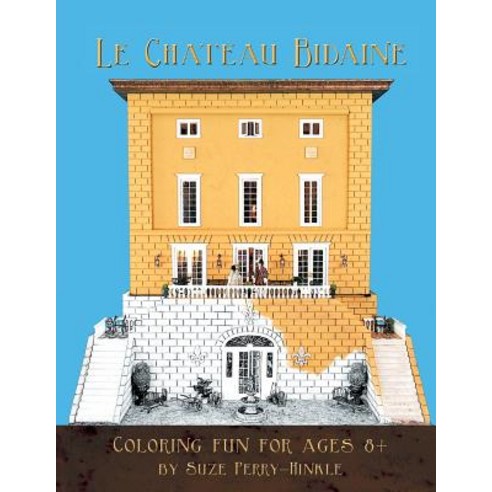 Le Chateau Bidaine: Coloring Fun for Ages 8+ / Le Plaisir de Colorier Pour Les Enfants Des 8 ANS Paperback, Createspace
