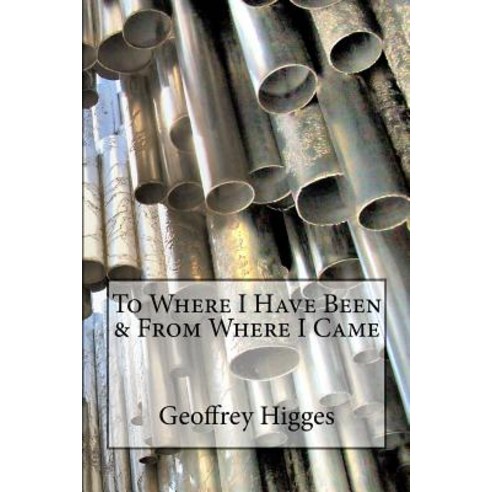 To Where I Have Been & from Where I Came Paperback, Createspace Independent Publishing Platform