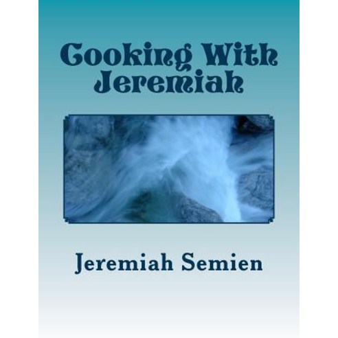 Cooking with Jeremiah Paperback, Createspace Independent Publishing Platform