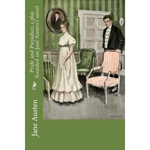 Pride and Prejudice a Play Founded on Jane Austen''s Novel Paperback, Createspace Independent Publishing Platform