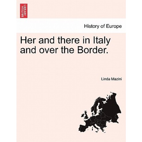 Her and There in Italy and Over the Border. Paperback, British Library, Historical Print Editions