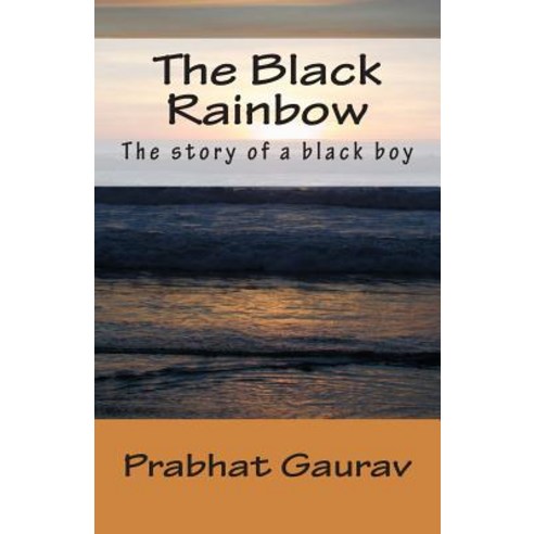 The Black Rainbow: The Story of a Black Boy Paperback, Createspace