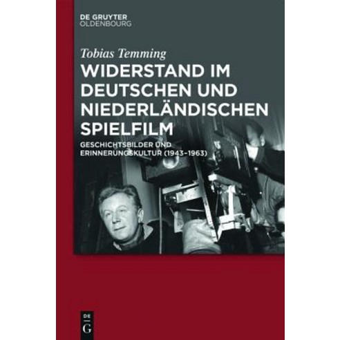 Widerstand Im Deutschen Und Niederlandischen Spielfilm: Geschichtsbilder Und Erinnerungskultur (1943-1963) Hardcover, Walter de Gruyter