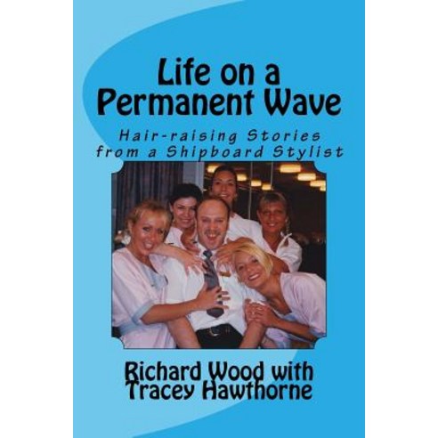 Life on a Permanent Wave: Hair-Raising Stories from a Shipboard Stylist Paperback, Createspace Independent Publishing Platform