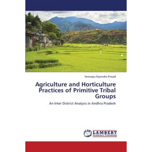 Agriculture and Horticulture Practices of Primitive Tribal Groups Paperback, LAP Lambert Academic Publishing