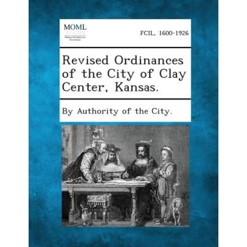 Revised Ordinances of the City of Clay Center Kansas. Paperback, Gale, Making of Modern Law