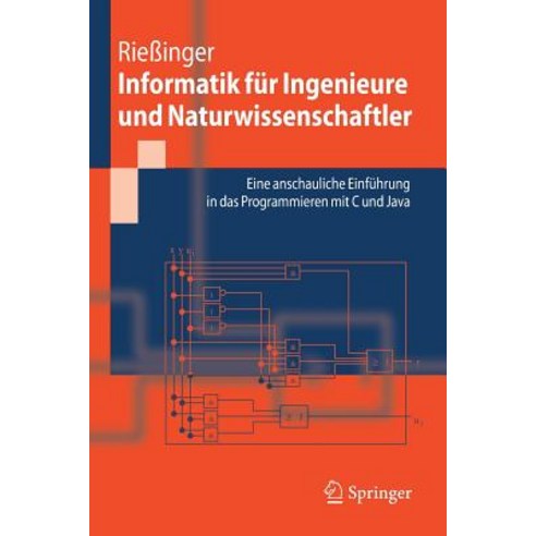 Informatik Fur Ingenieure Und Naturwissenschaftler: Eine Anschauliche Einfuhrung in Das Programmieren Mit C Und Java Paperback, Springer