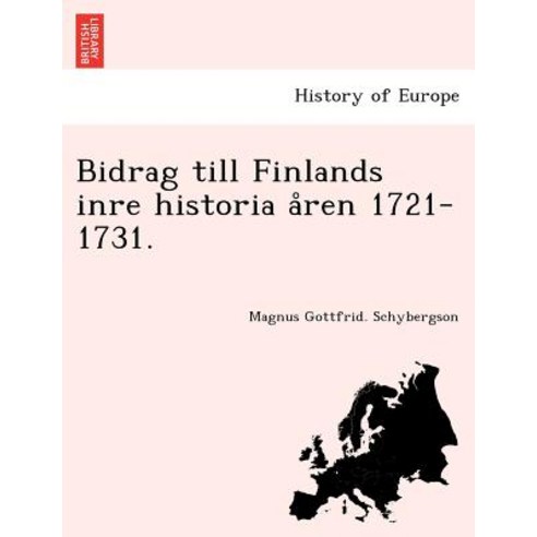 Bidrag Till Finlands Inre Historia a Ren 1721-1731. Paperback, British Library, Historical Print Editions