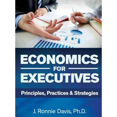 Economics for Executives: Principles Practices & Strategies Hardcover, North American Business Press