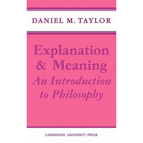 Explanation and Meaning:An Introduction to Philosophy, Cambridge University Press