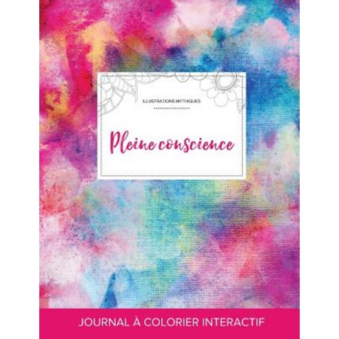 Journal de Coloration Adulte: Pleine Conscience (Illustrations ...