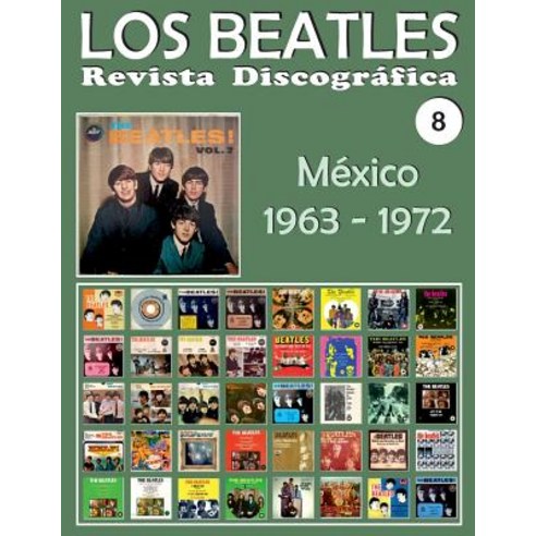 Los Beatles - Revista Discografica - NR. 8 - Mexico (1963 - 1972): Discografia a Todo Color Paperback, Createspace Independent Publishing Platform