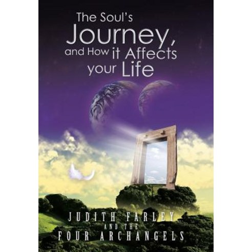The Soul''s Journey and How It Affects Your Life Hardcover, Authorhouse