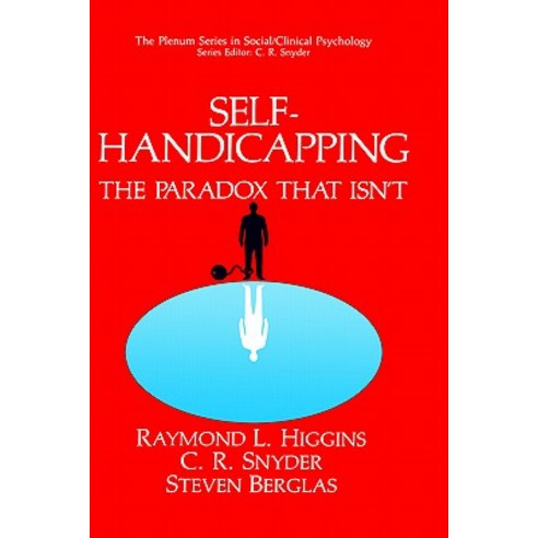 Self-Handicapping: The Paradox That Isn''t Hardcover, Springer