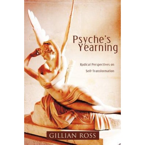 Psyche''s Yearning: Radical Perspectives on Self-Transformation Paperback, Trafford Publishing