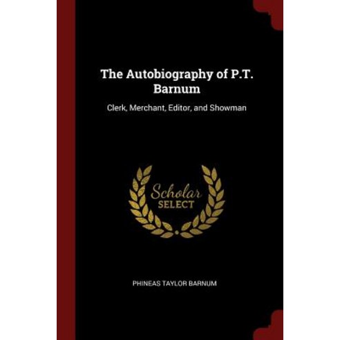 The Autobiography of P.T. Barnum: Clerk Merchant Editor and Showman Paperback, Andesite Press