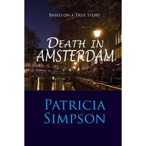 Death in Amsterdam: Based on a True Story Paperback, Patricia Simpson