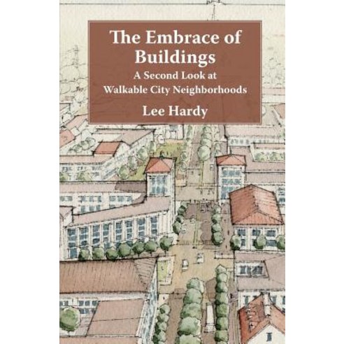 The Embrace of Buildings: A Second Look at Walkable City Neighborhoods Paperback, Calvin College Press