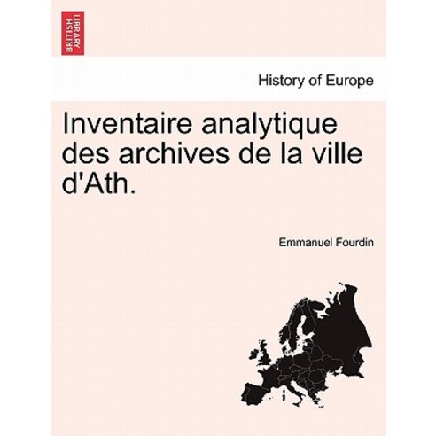 Inventaire Analytique Des Archives de La Ville D''Ath. Paperback, British Library, Historical Print Editions