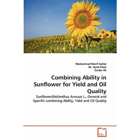 Combining Ability in Sunflower for Yield and Oil Quality Paperback, VDM Verlag