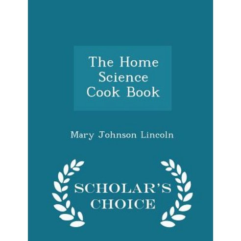 The Home Science Cook Book - Scholar''s Choice Edition Paperback