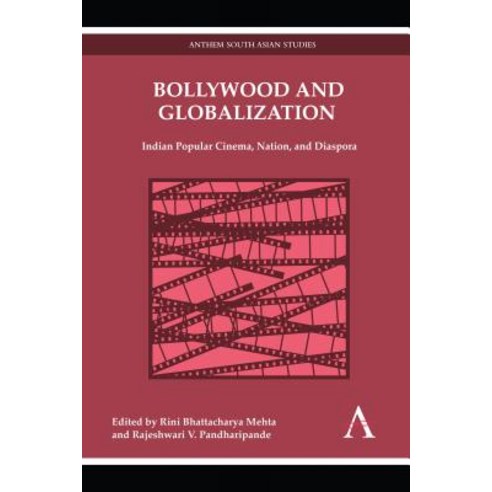 Bollywood and Globalization: Indian Popular Cinema Nation and Diaspora Paperback, Anthem Press
