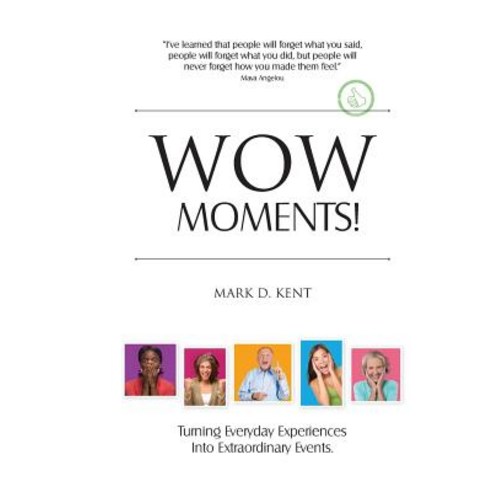 Wow Moments!: Turning Everyday Experiences Into Extraordinary Events Paperback, Createspace
