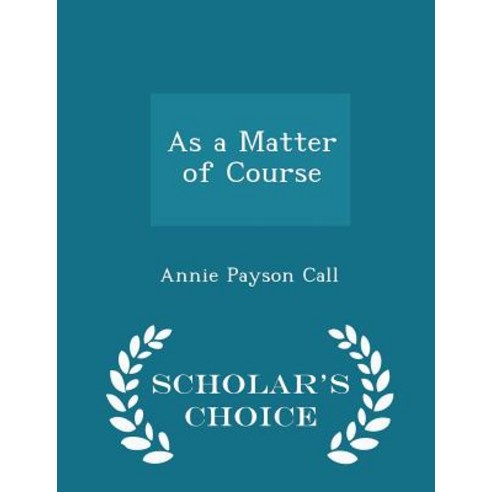 As a Matter of Course - Scholar''s Choice Edition Paperback