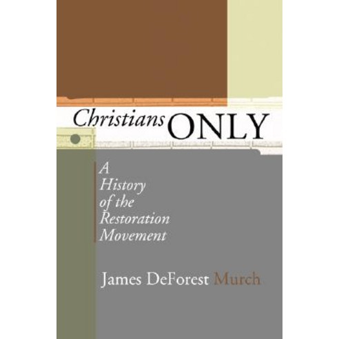 Christians Only: A History of the Restoration Movement Paperback, Wipf & Stock Publishers