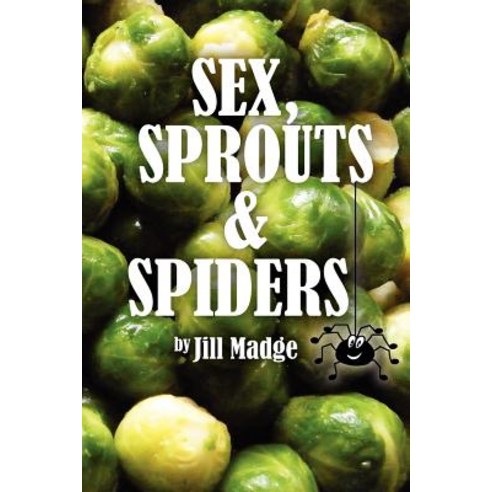 Sex Sprouts and Spiders Paperback, Createspace Independent Publishing Platform