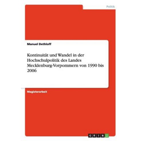 Kontinuitat Und Wandel in Der Hochschulpolitik Des Landes Mecklenburg-Vorpommern Von 1990 Bis 2006 Paperback, Grin Publishing