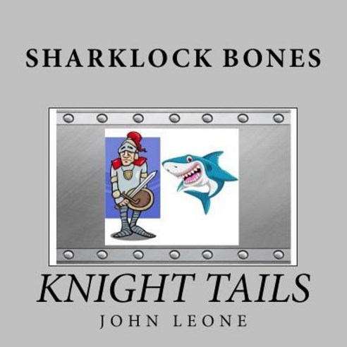 Sharklock Bones: Knight Tails Paperback, Createspace Independent Publishing Platform