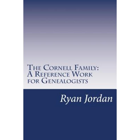 The Cornell Family: A Reference Work for Genealogists Paperback, Createspace Independent Publishing Platform