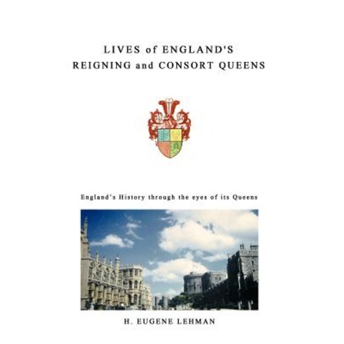 Lives of England''s Reigning and Consort Queens Hardcover, Authorhouse