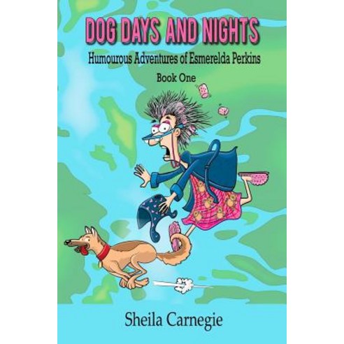 Dog Days and Nights Humourous Adventures of Esmerelda Perkins Book One: Humourous Adventures of Esmerelda Perkins Book One Paperback, Createspace