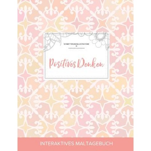 Maltagebuch Fur Erwachsene: Positives Denken (Schmetterlingsillustrationen Elegantes Pastell) Paperback, Adult Coloring Journal Press