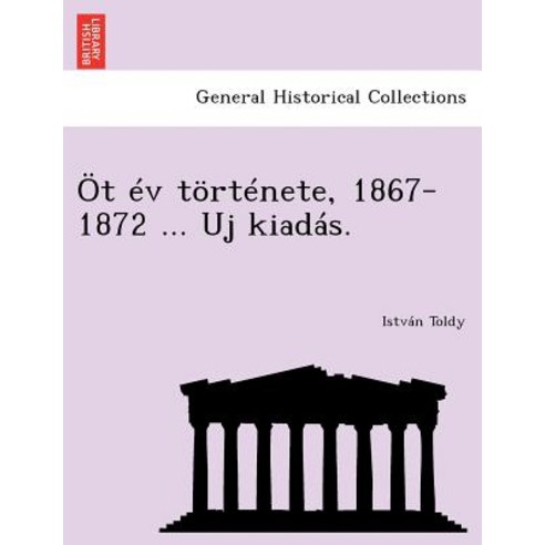 OT Ev Tortenete 1867-1872 ... Uj Kiadas. Paperback, British Library, Historical Print Editions