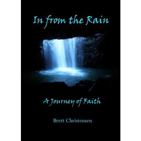 In from the Rain: A Journey of Faith Paperback, Brett Christensen