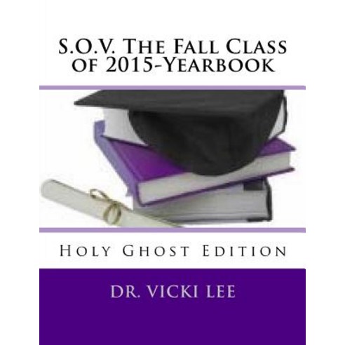 S.O.V. the Fall Class of 2015-Yearbook: Holy Ghost Edition Paperback, Createspace Independent Publishing Platform